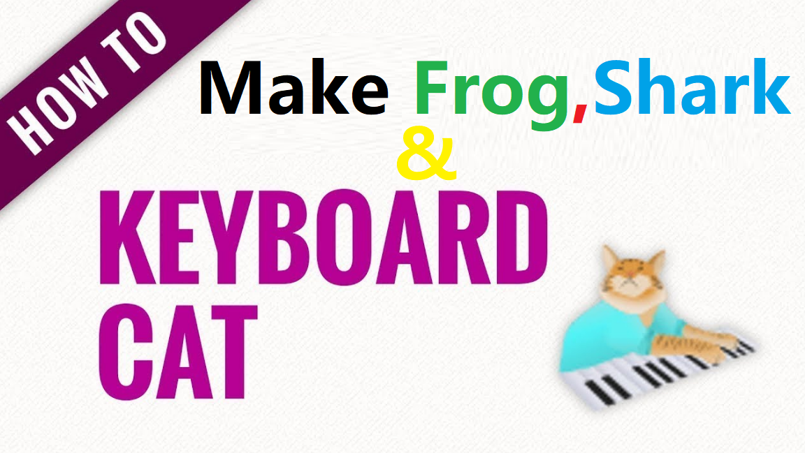How to Make Shark, Frog, and Cat with Keyboard
