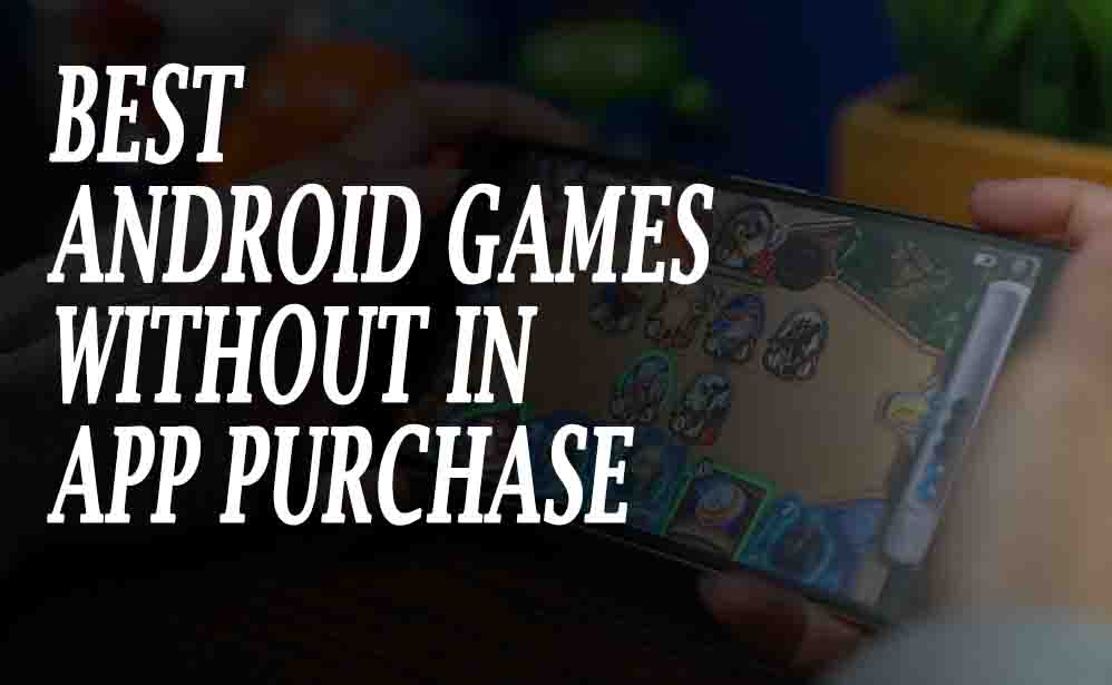 Best Android Games Without in App Purchase