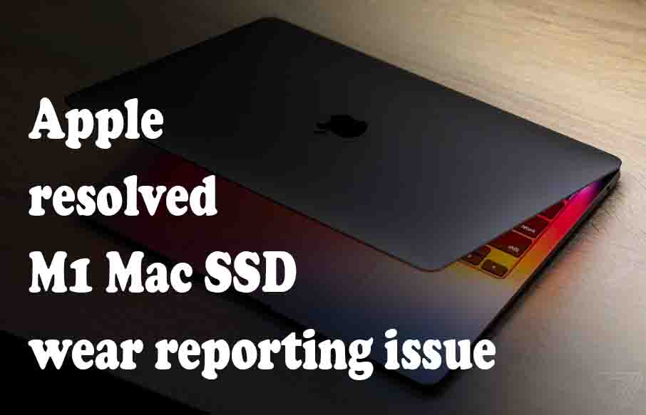 Apple resolved M1 Mac SSD wear reporting issue