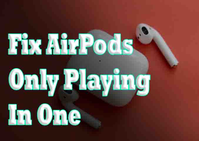 How To Fix AirPods Only Playing In One Ear