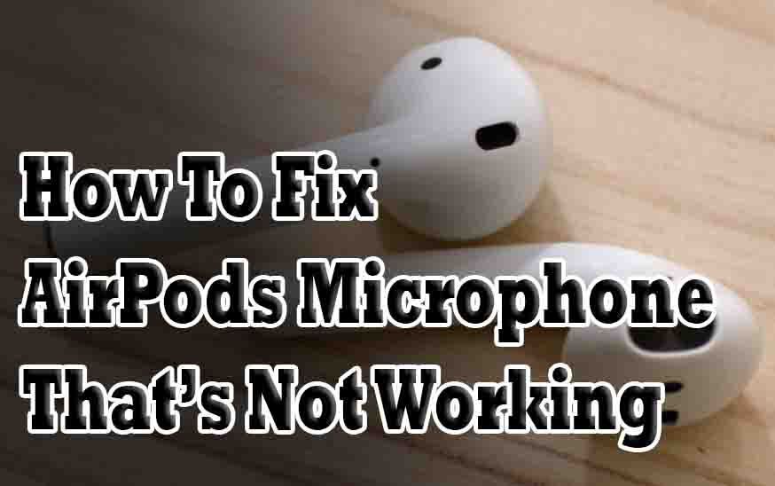 How To Fix AirPods Microphone That’s Not Working