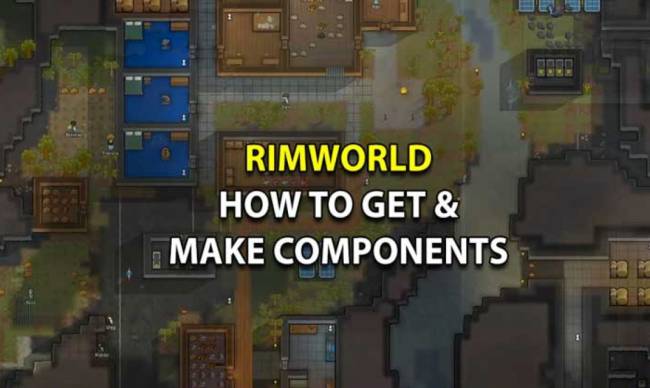 How tha fuck To Git Components In Rimworld